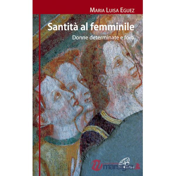 Santità al femminile. Donne determinate e forti