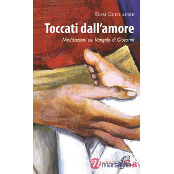 Toccati dall'amore. Meditazioni sul Vangelo di Giovanni