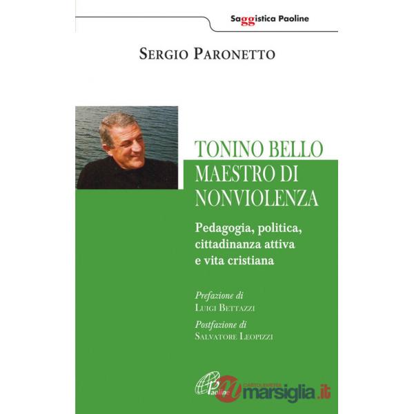 Tonino Bello maestro di non violenza. Pedagogia, politica, cittadinanza attiva e vita cristiana