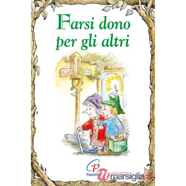 Farsi dono per gli altri. Ediz. illustrata