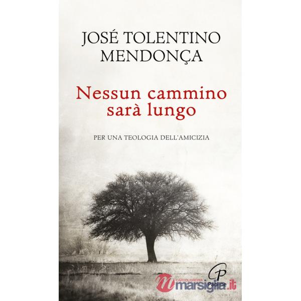 Nessun cammino sarà lungo. Per una teologia dell'amicizia