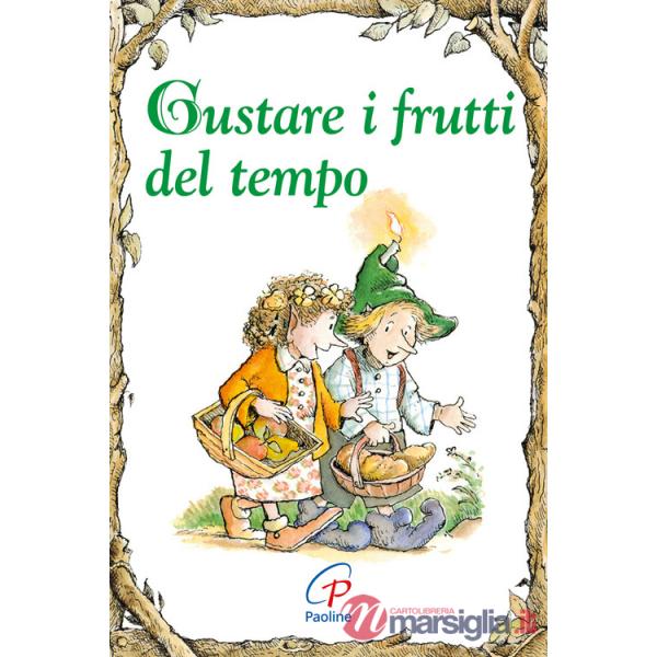 Gustare i frutti del tempo. Ediz. illustrata