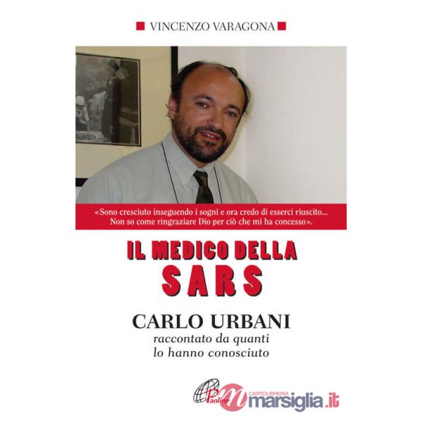 Medico della SARS. Carlo Urbani raccontato da quanti lo hanno conosciuto. Ediz. integrale (Il)