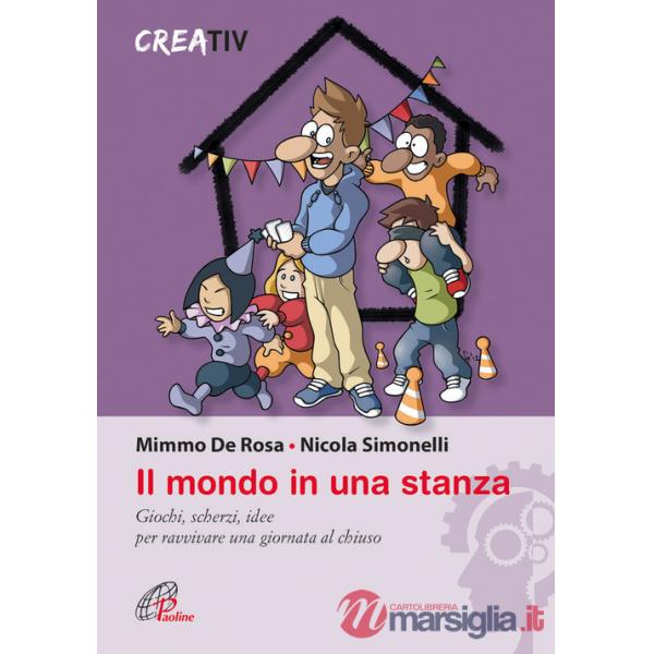 Mondo in una stanza. Giochi, scherzi, idee per ravvivare una giornata al chiuso (Il)