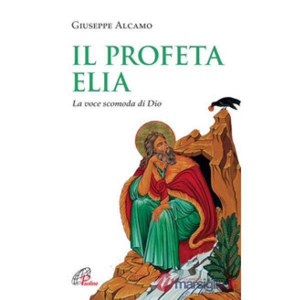 Profeta Elia. La voce scomoda di Dio (Il)