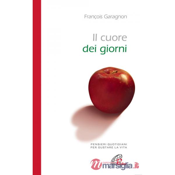 Cuore dei giorni. Pensieri quotidiani per gustare la vita (Il)