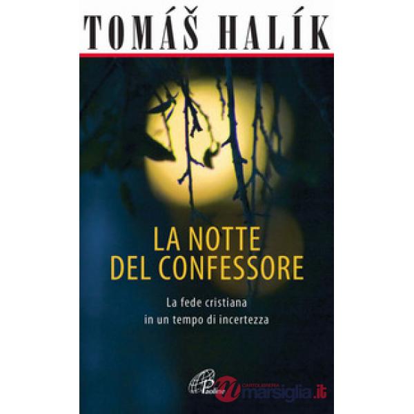 Notte del confessore. La fede cristiana in un tempo di incertezza (La)