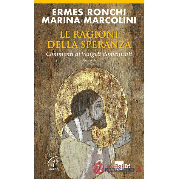 Ragioni della speranza. Commenti ai Vangeli domenicali. Anno A (Le)