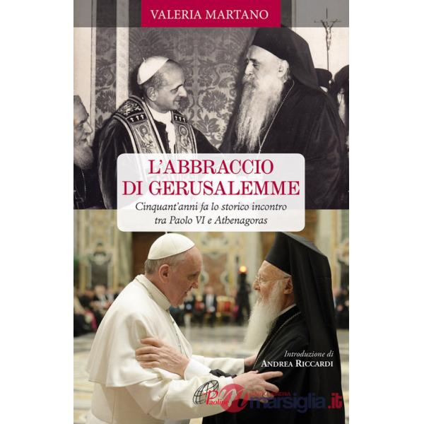 Abbraccio di Gerusalemme. Cinquant'anni fa lo storico incontro tra Paolo VI e Athenagoras (L')