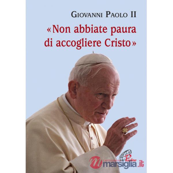 Non abbiate paura di accogliere Cristo