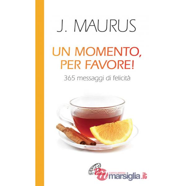 Momento, per favore! 365 messaggi di felicità (Un)