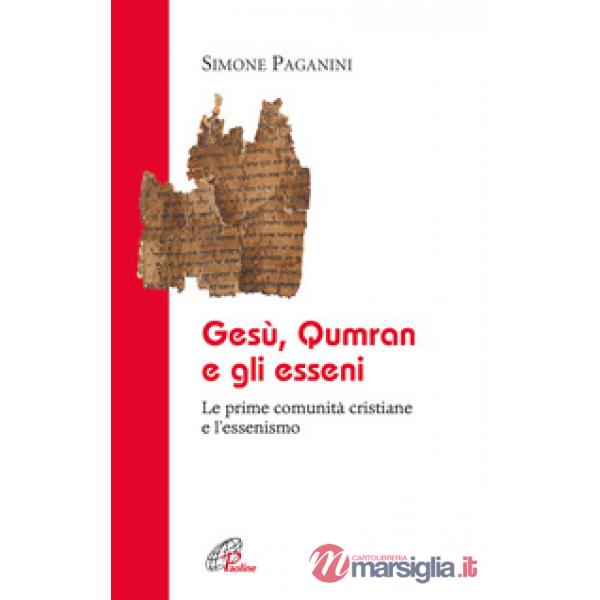 Gesù Qumran e gli Esseni. Le prime comunità cristiane e l'essenismo