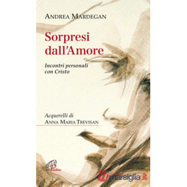 Sorpresi dall'amore. Incontri personali con Cristo