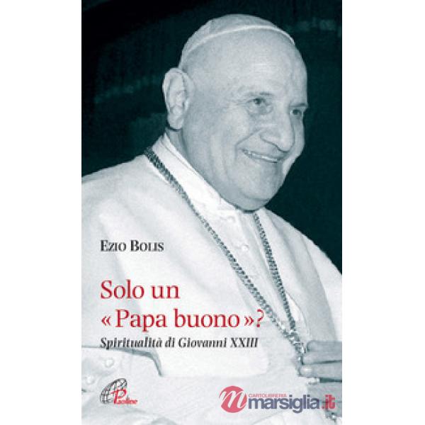 Solo un papa buono? Spiritualità di Giovanni XXIII