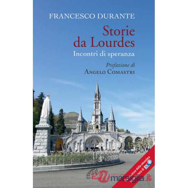 Storie da Lourdes. Incontri di speranza