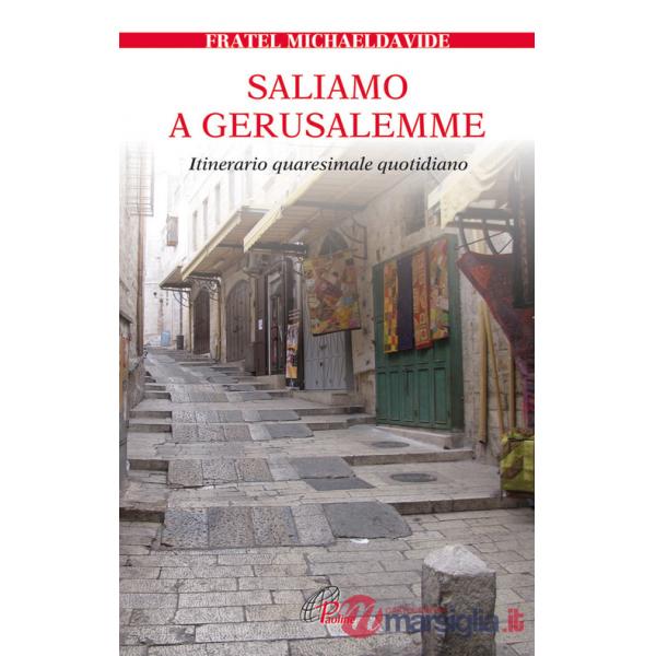 Saliamo a Gerusalemme. Itinerario quaresimale quotidiano