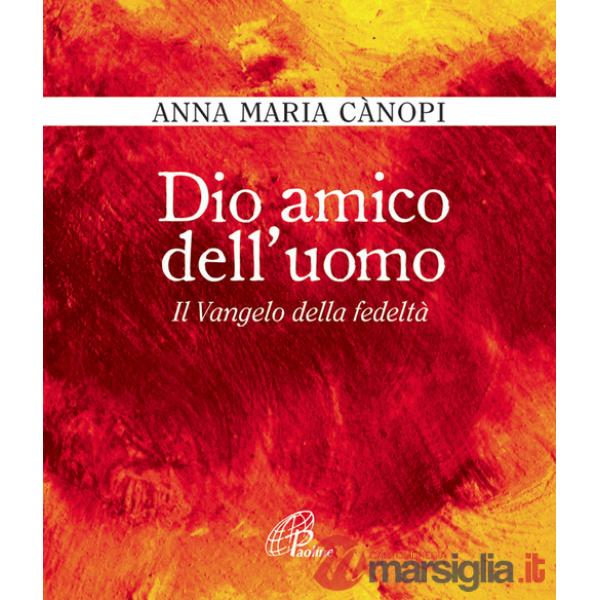Dio amico dell'uomo. Il vangelo della fedeltà