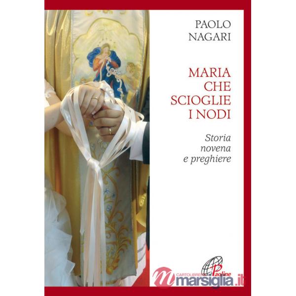 Maria che scioglie i nodi. Storia, novena e preghiere