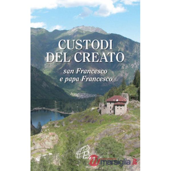 Custodi del creato. San Francesco e Papa Francesco