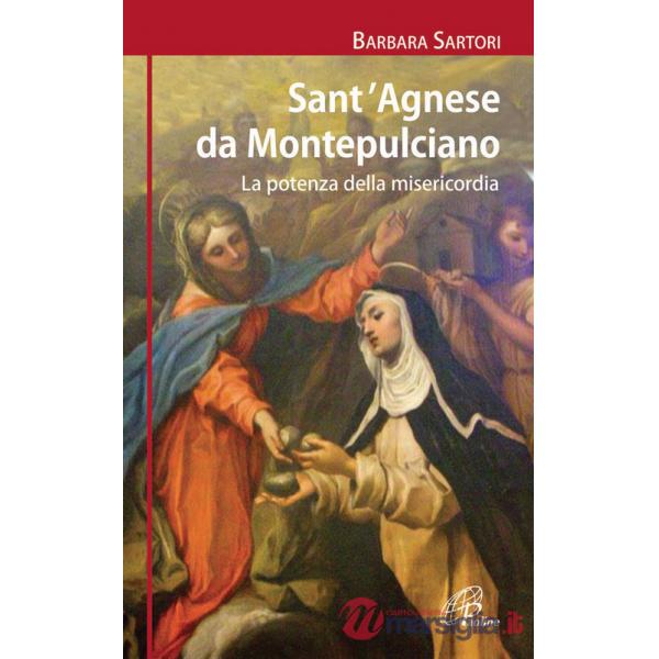 Sant'Agnese da Montepulciano. La potenza della misericordia