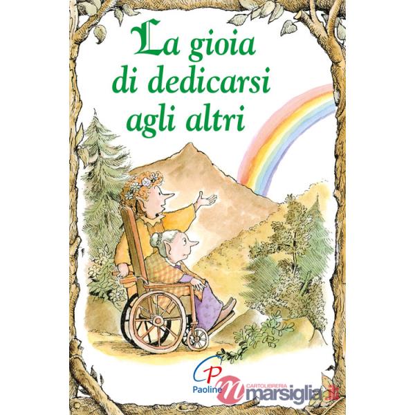 Gioia di dedicarsi agli altri. Ediz. illustrata (La)
