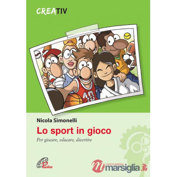 Sport in gioco. Per giocare, educare, divertire (Lo)