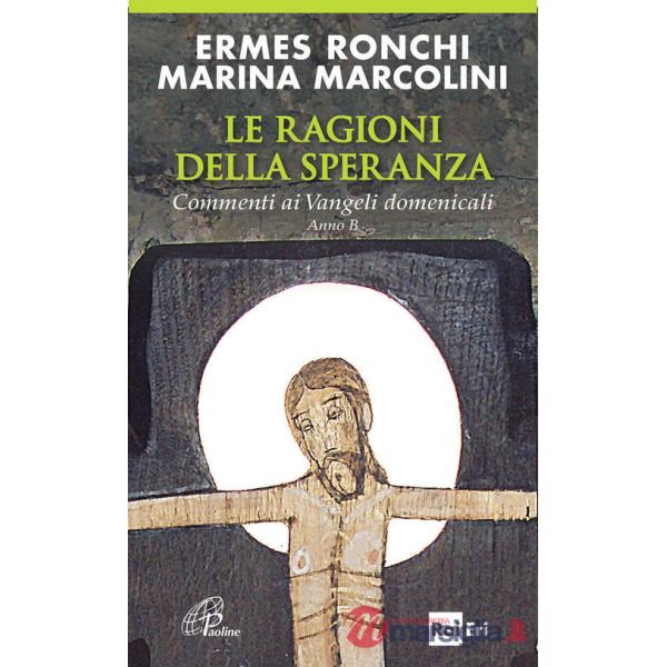 Ragioni della speranza. Commenti ai Vangeli domenicali. Anno B (Le)
