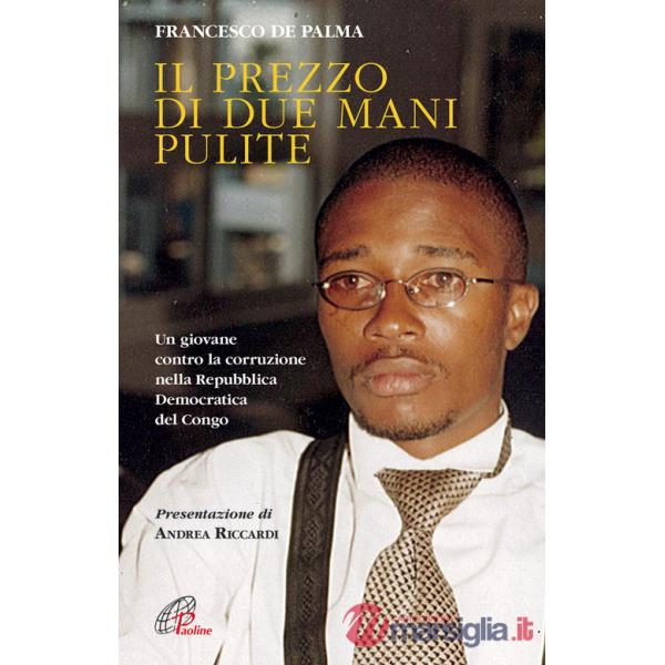 Prezzo di due mani pulite. Un giovane contro la corruzione nella Repubblica Democratica del Congo (Il)