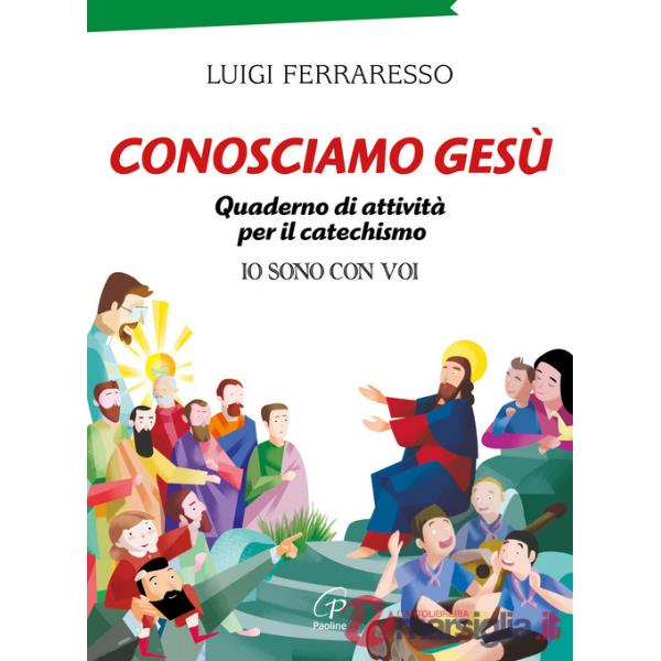 Conosciamo Gesù. Quaderno attivo per il catechismo «Io sono con voi»
