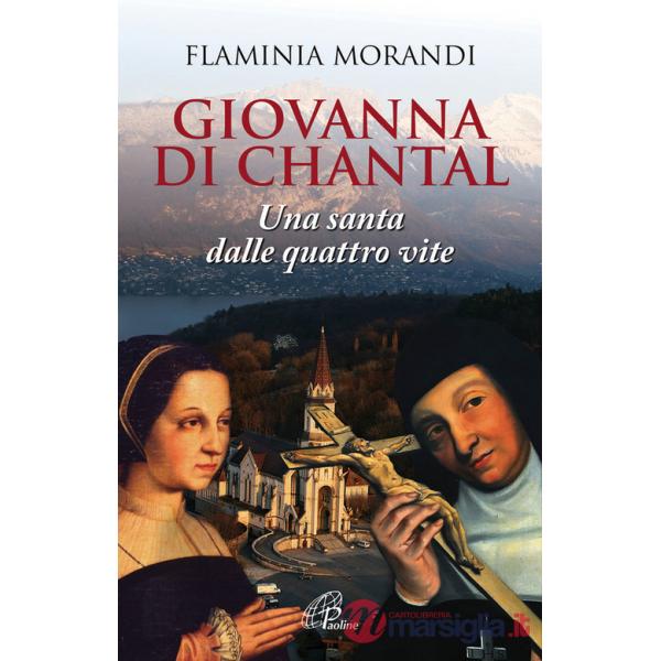 Giovanna Di Chantal. Una santa dalle quattro vite