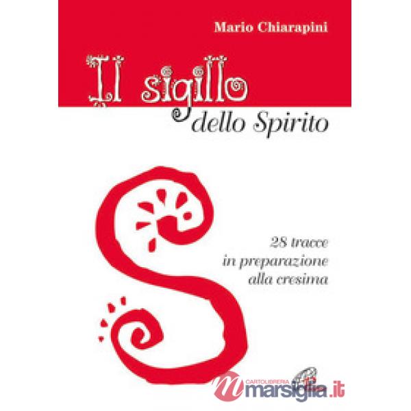 Sigillo dello Spirito. 28 tracce in preparazione alla cresima (Il)