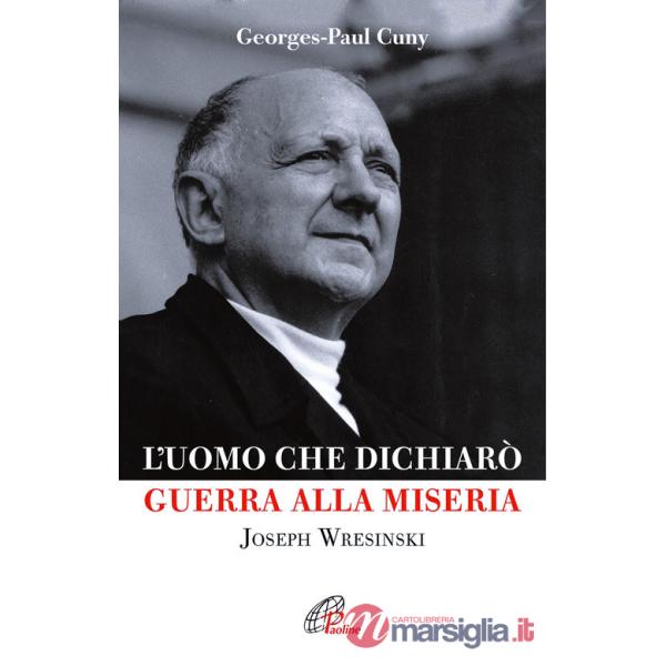 Uomo che dichiarò guerra alla miseria. Joseph Wresinski (L')