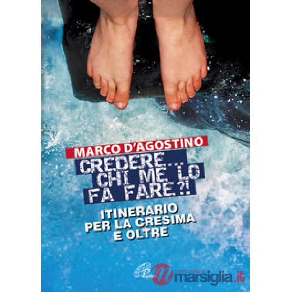 Credere... chi me lo fa fare? Itinerario per la cresima e oltre