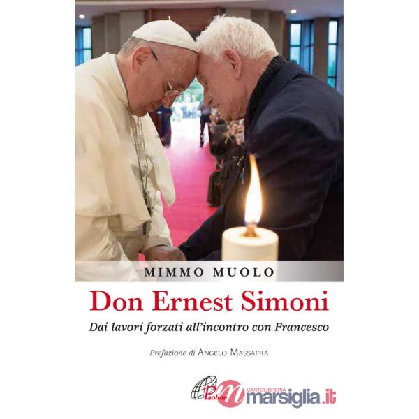 Don Ernest Simoni. Dai lavori forzati all'incontro con Francesco