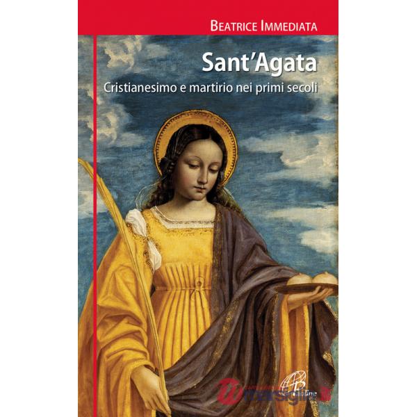 Sant'Agata. Cristianesimo e martirio nei primi secoli