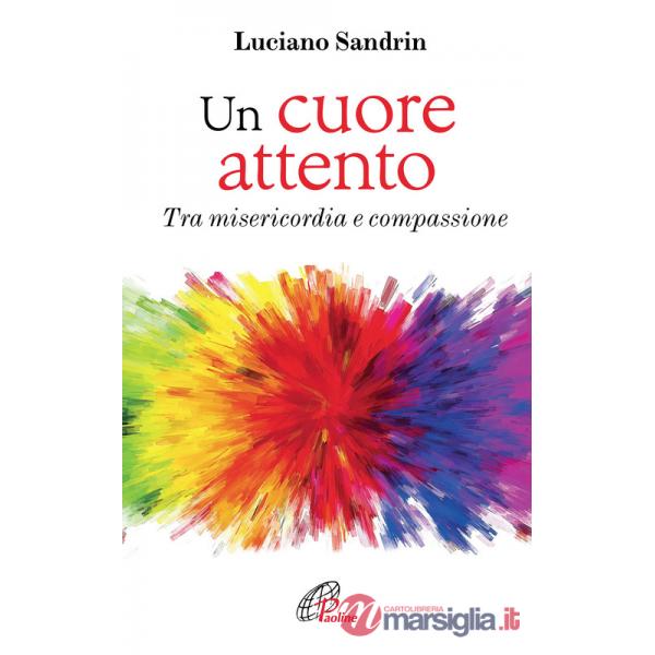 Cuore attento. Tra misericordia e compassione (Un)