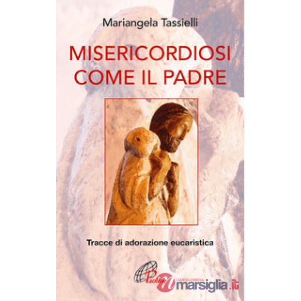 Misericordiosi come il Padre. Tracce di adorazione eucaristica
