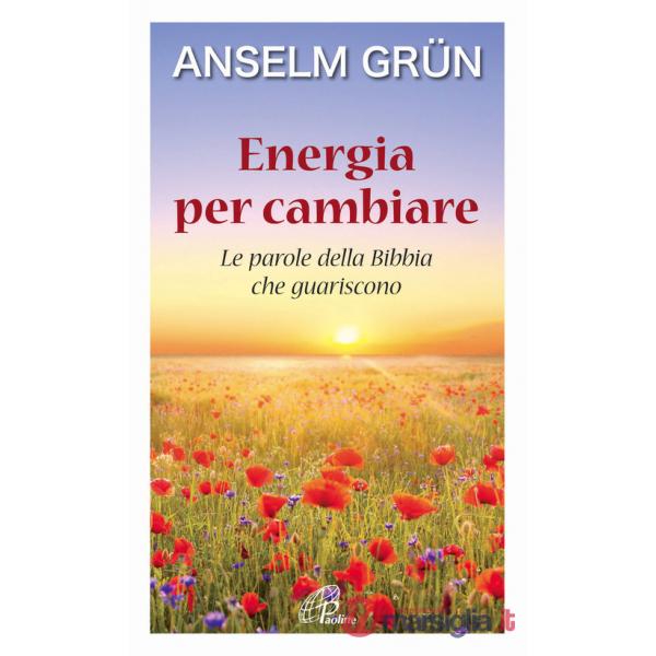 Energia per cambiare. Le parole della Bibbia che guariscono