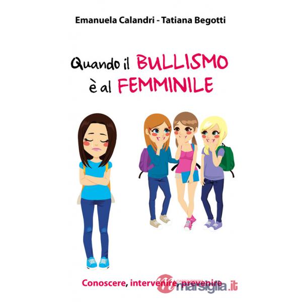 Quando il bullismo è al femminile. Conoscere, intervenire, prevenire