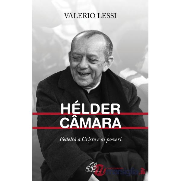 Hélder Câmara. Fedeltà a Cristo e ai poveri