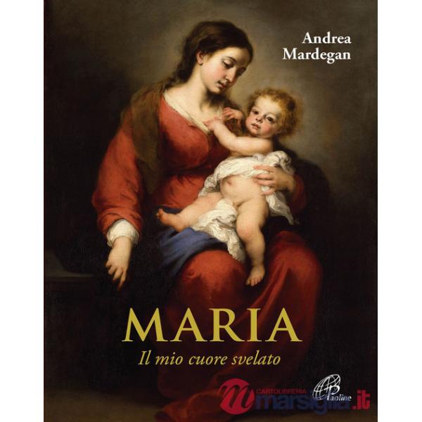 Maria. Il mio cuore svelato