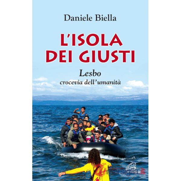 Isola dei giusti. Lesbo, crocevia dell'umanità (L')