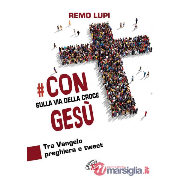Con Gesù sulla via della Croce. Tra Vangelo, preghiera e tweet