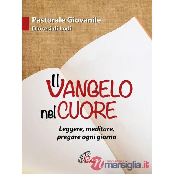 Vangelo nel cuore. Leggere, meditare, pregare ogni giorno (Il)