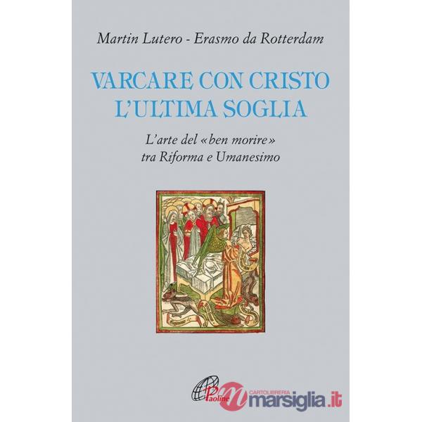 Varcare con Cristo l'ultima soglia. L'arte del «ben morire» tra riforma e umanesimo
