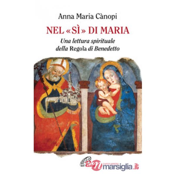Nel «si» di Maria. Una lettura spirituale della Regola di Benedetto