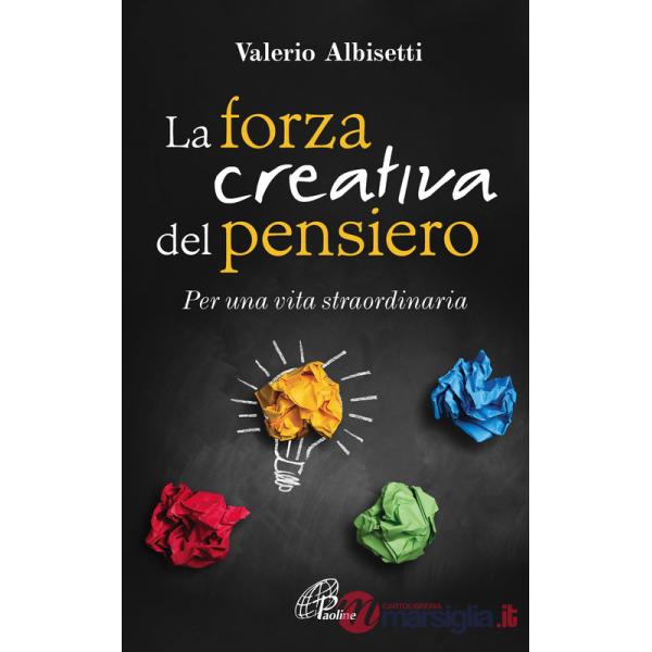 Forza creativa del pensiero. Per una vita straordinaria (La)