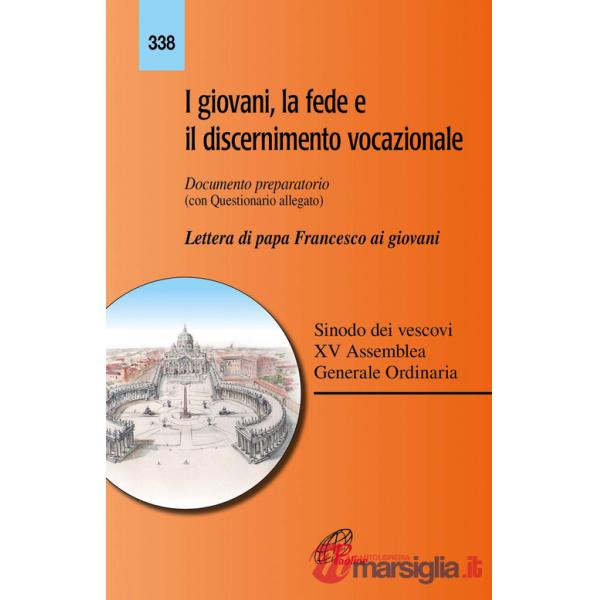 Giovani, la fede e il discernimento vocazionale. Documento preparatorio con questionario allegato. Lettera di papa Francesco ai 