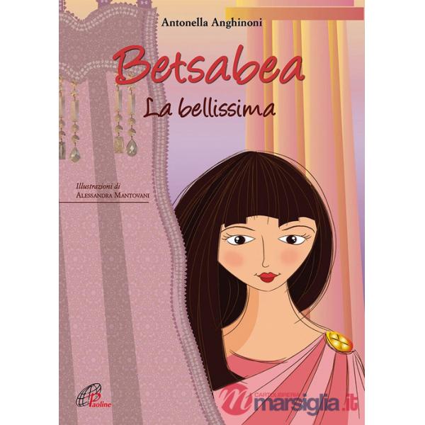 Betsabea. La bellissima. Ediz. illustrata