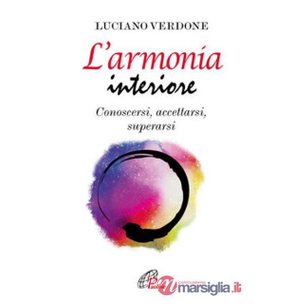 Armonia interiore. Conoscersi, accettarsi, superarsi (L')
